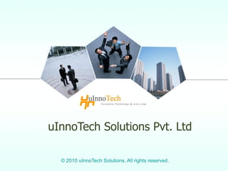 uInnoTech Solutions Pvt. Ltd

  © 2010 uInnoTech Solutions. All rights reserved.
 