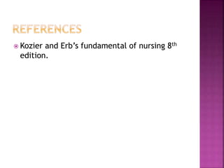  Kozier and Erb’s fundamental of nursing 8th
edition.
 
