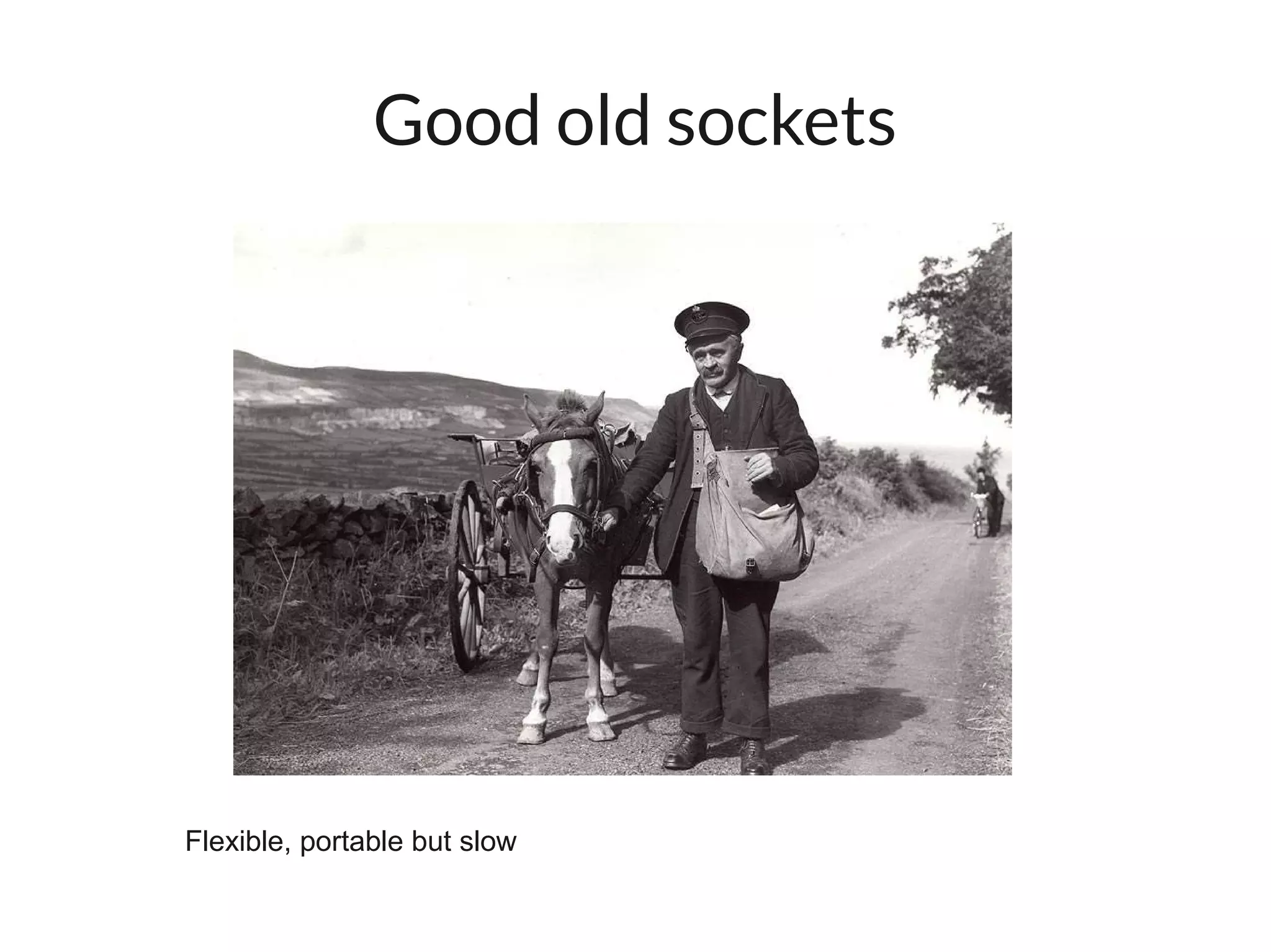 Good old sockets




Flexible, portable but slow
 