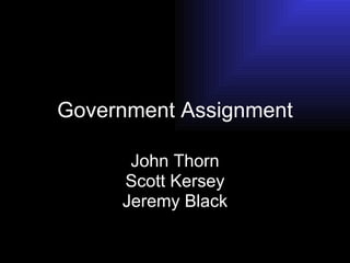 Government Assignment John Thorn Scott Kersey Jeremy Black 