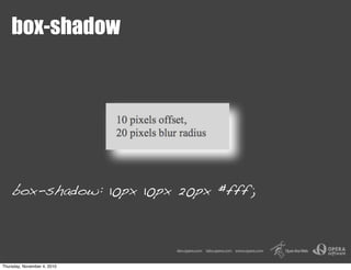 box-shadow
box-shadow: 10px 10px 20px #fff;
Thursday, November 4, 2010
 
