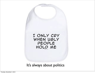 It’s always about politics
Thursday, November 4, 2010
 