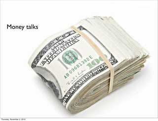 Money talks
Thursday, November 4, 2010
 