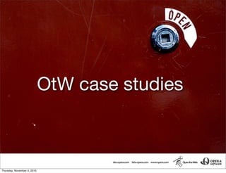 OtW case studies
Thursday, November 4, 2010
 