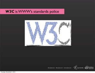 W3C is WWW’s standards police
Thursday, November 4, 2010
 