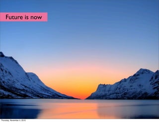 Future is now
Thursday, November 4, 2010
 