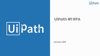1Slide
/
UiPath #1 RPA
January 2019
 