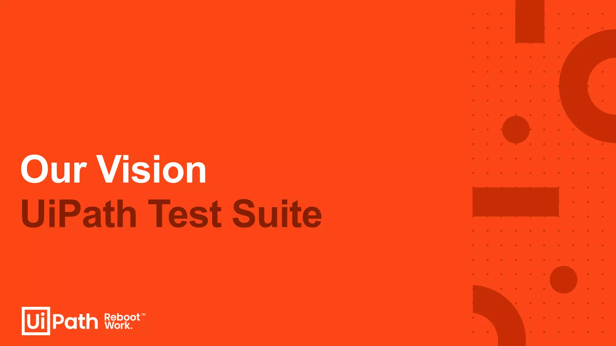 UiPath Test Suite
Our Vision
 