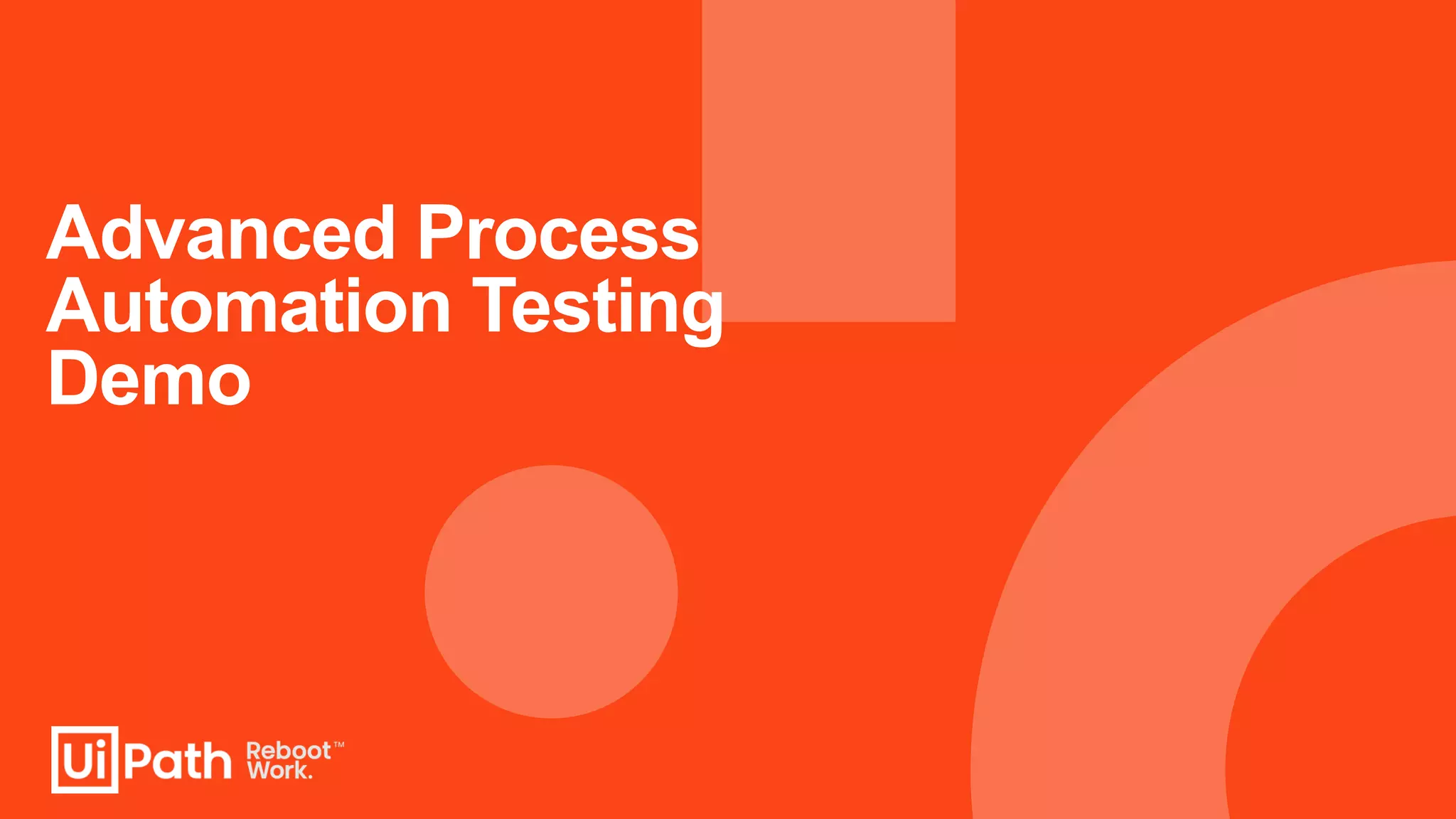 Advanced Process
Automation Testing
Demo
 