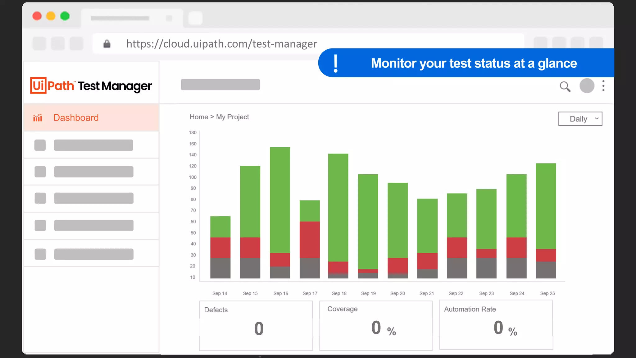 41
Dashboard Home > My Project
180
160
140
120
100
90
80
70
60
50
40
30
20
10
Sep 14 Sep 15 Sep 16 Sep 17 Sep 18 Sep 19 Sep 20 Sep 21 Sep 22 Sep 23 Sep 24 Sep 25
Daily
https://cloud.uipath.com/test-manager
Defects Coverage Automation Rate
% %
0
1
0
5
0
5
Monitor your test status at a glance
 