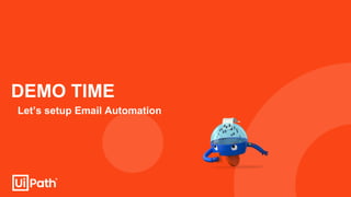 DEMO TIME
Let’s setup Email Automation
 