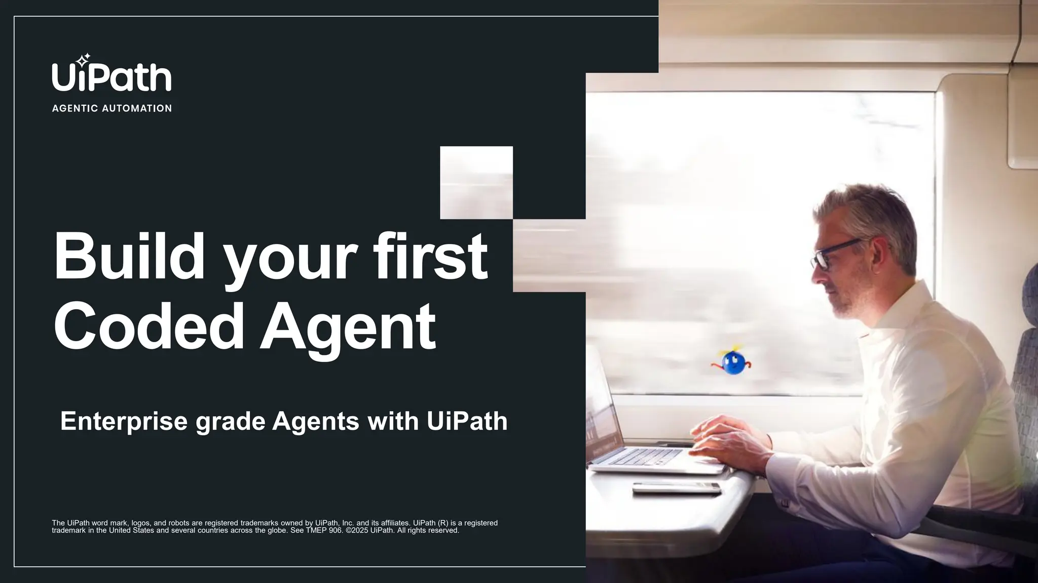 Build your first Coded Agent The UiPath word mark, logos, and robots are registered trademarks owned by UiPath, Inc. and its affiliates. UiPath (R) is a registered trademark in the United States and several countries across the globe. See TMEP 906. ©2025 UiPath. All rights reserved. Enterprise grade Agents with UiPath 