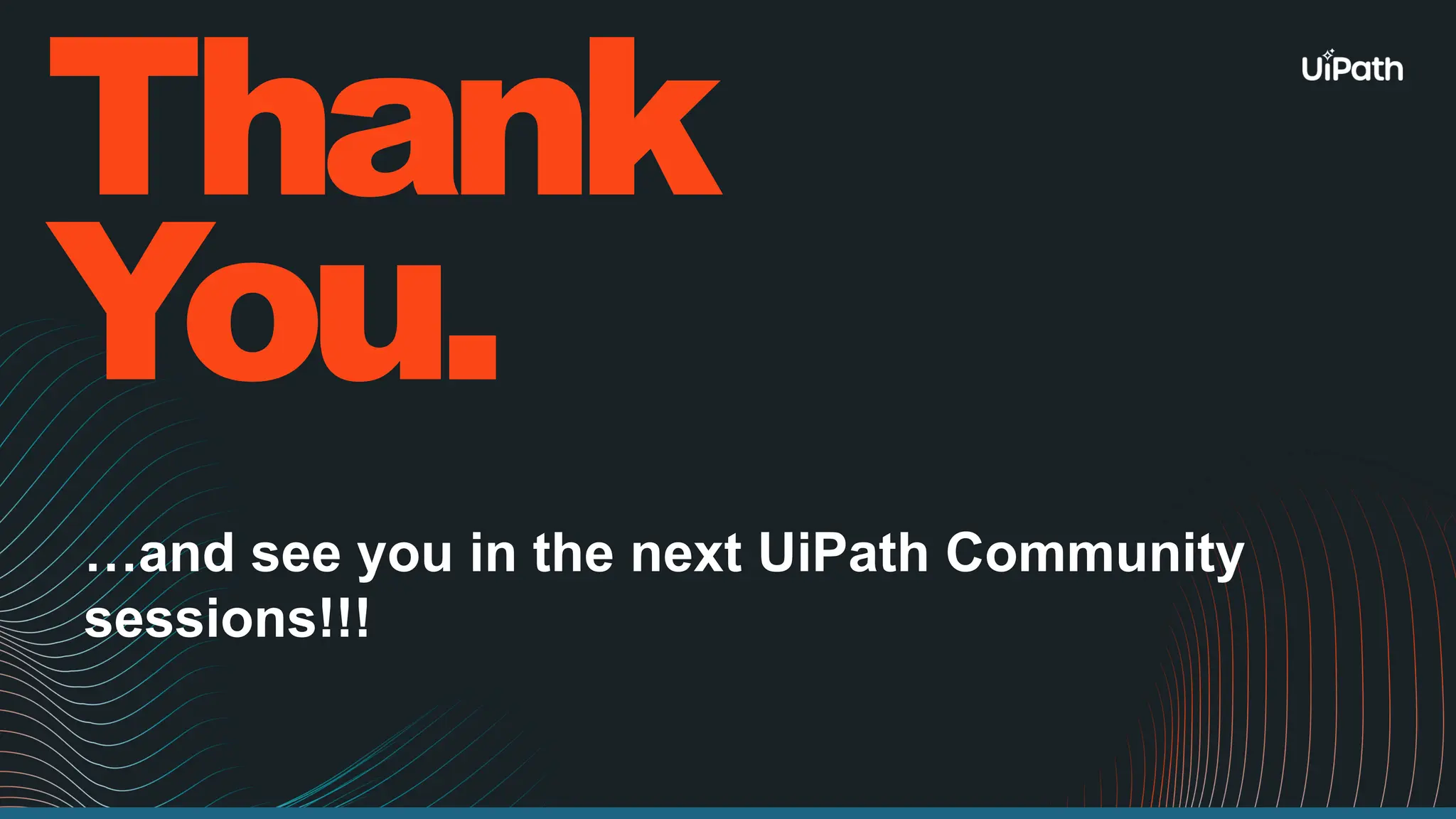 Thank You. …and see you in the next UiPath Community sessions!!! 