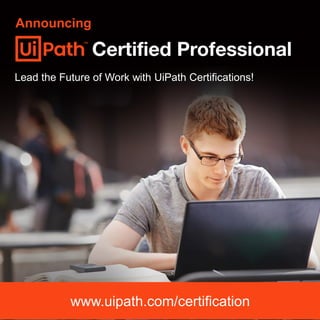 Announcing
www.uipath.com/certification
Lead the Future of Work with UiPath Certifications!
 