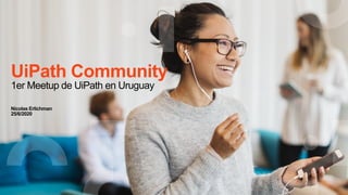UiPath Community
1er Meetup de UiPath en Uruguay
Nicolas Erlichman
25/6/2020
 
