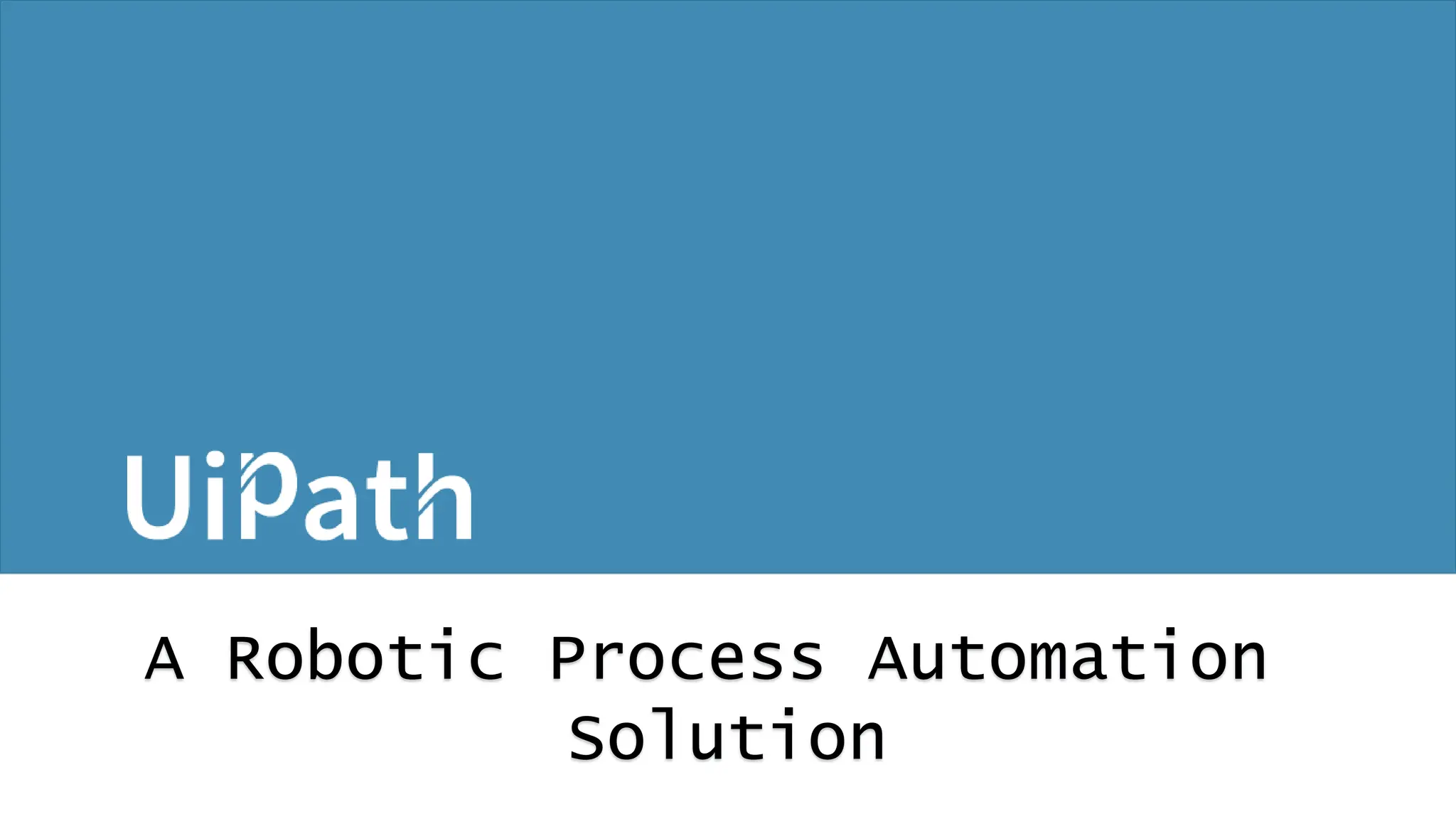 A Robotic Process Automation
Solution
 
