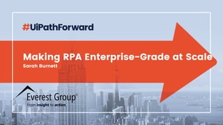 Making RPA Enterprise-Grade at Scale
Sarah Burnett
R
 
