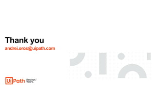 Thank you
andrei.oros@uipath.com
 
