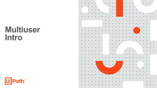Multiuser
Intro
 
