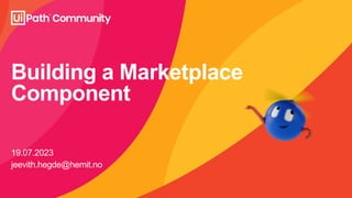 Building a Marketplace
Component
19.07.2023
jeevith.hegde@hemit.no
 