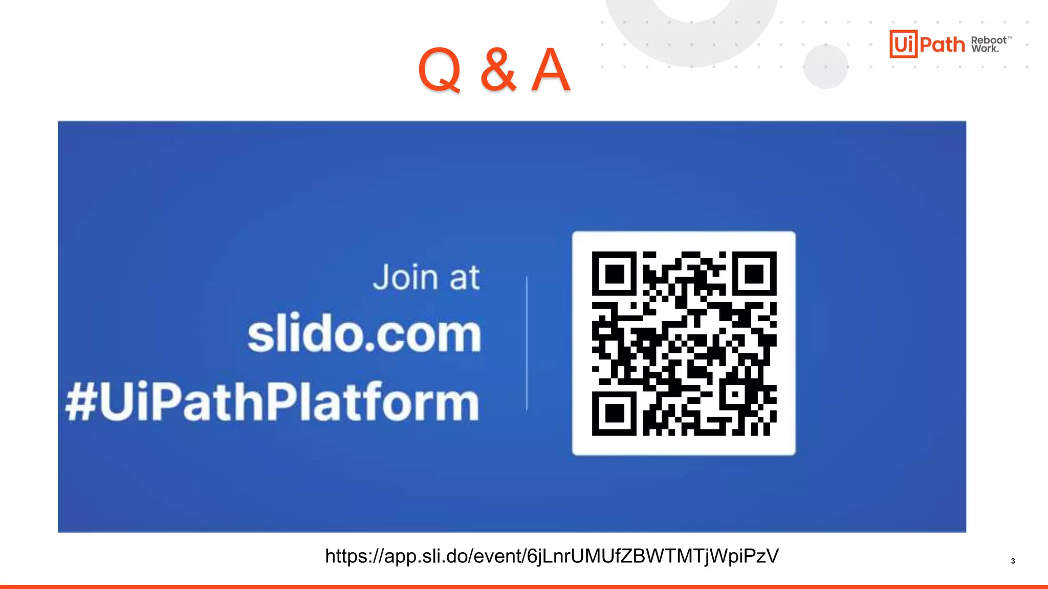 3
Q & A
https://app.sli.do/event/6jLnrUMUfZBWTMTjWpiPzV
 