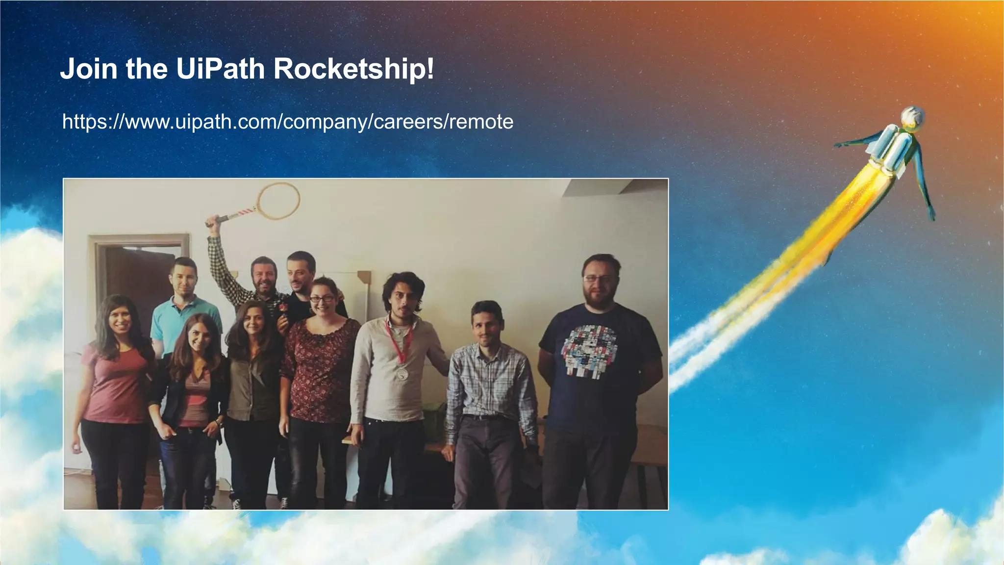 35
Join the UiPath Rocketship!
https://www.uipath.com/company/careers/remote
 