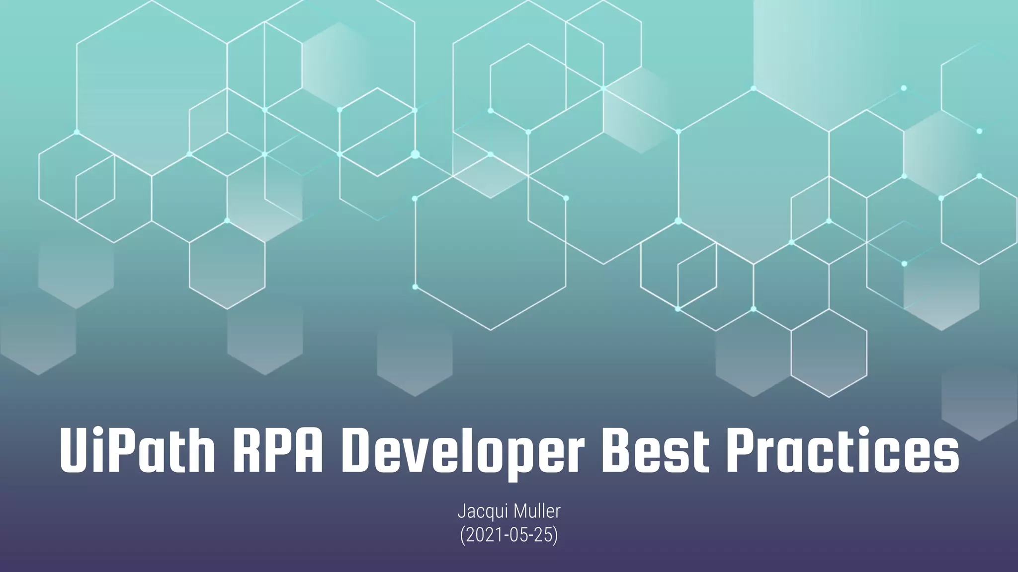 UiPath RPA Developer Best Practices
Jacqui Muller
(2021-05-25)
 