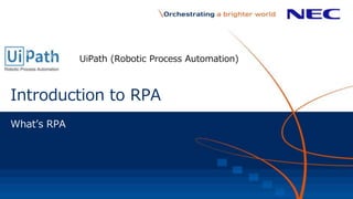 Introduction to RPA
UiPath (Robotic Process Automation)
What’s RPA
 