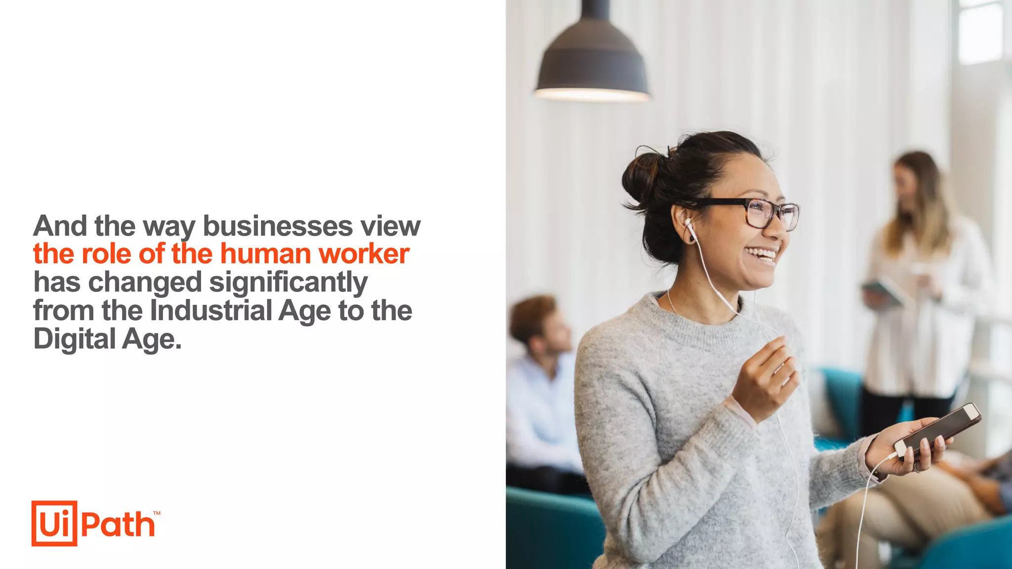 And the way businesses view
the role of the human worker
has changed significantly
from the Industrial Age to the
Digital Age.
 