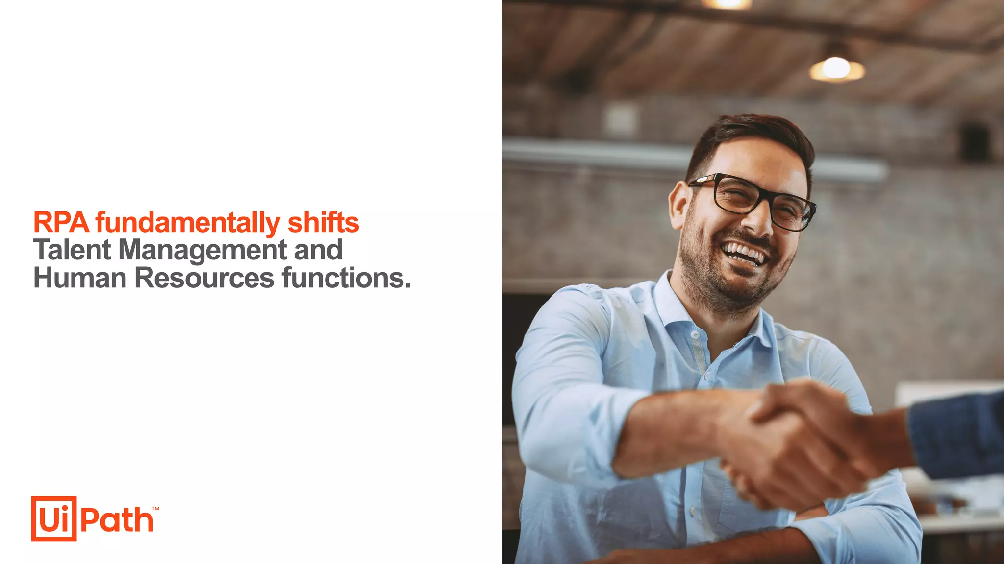 RPA fundamentally shifts
Talent Management and
Human Resources functions.
 