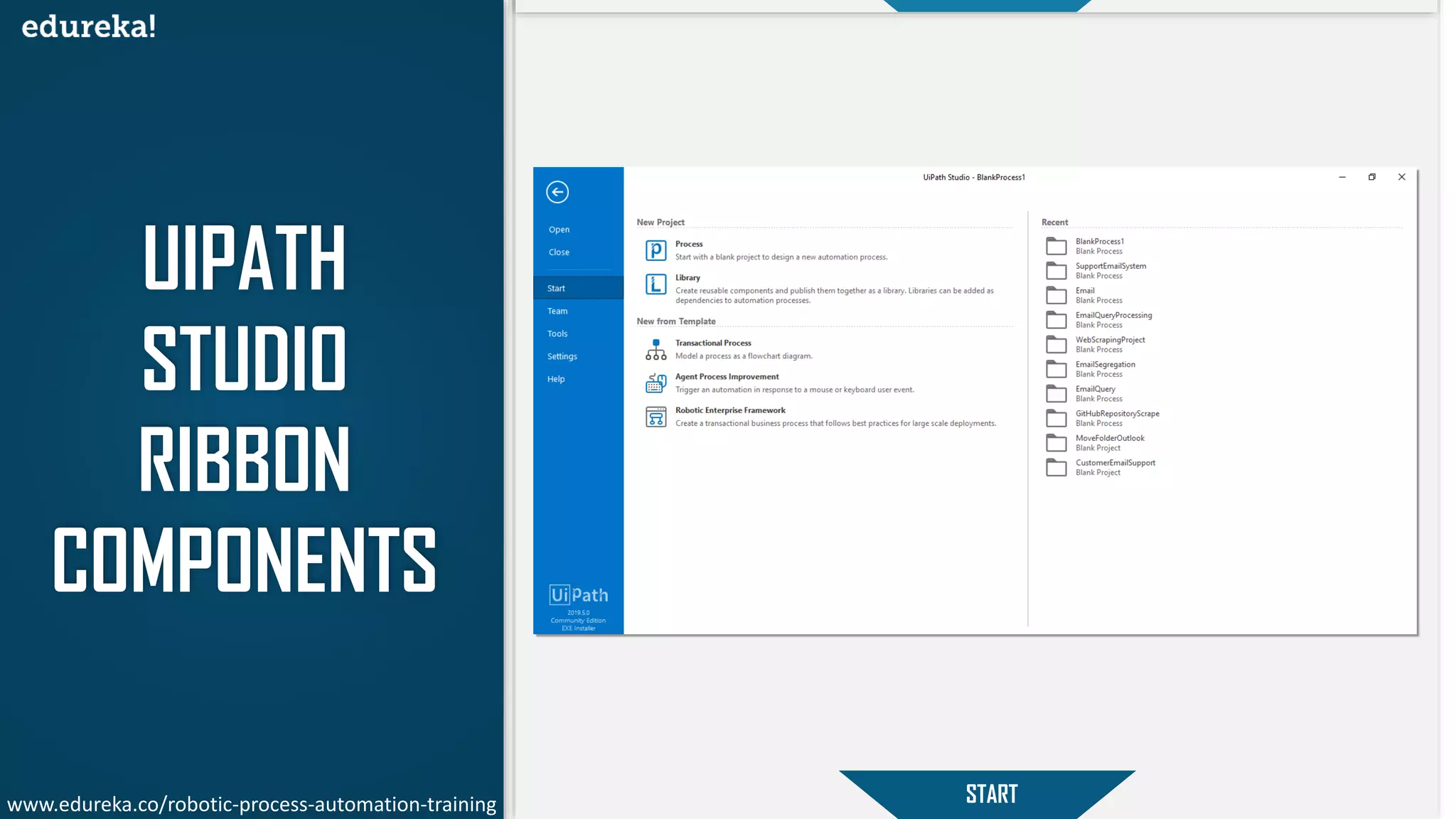 UIPATH
STUDIO
RIBBON
COMPONENTS
STARTwww.edureka.co/robotic-process-automation-training
 