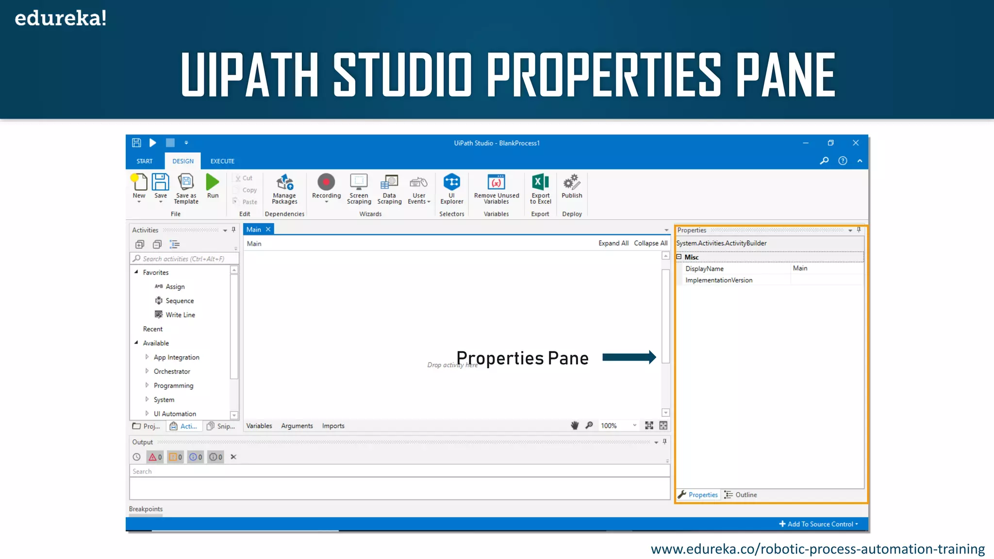 UIPATH STUDIO PROPERTIES PANE
Properties Pane
www.edureka.co/robotic-process-automation-training
 