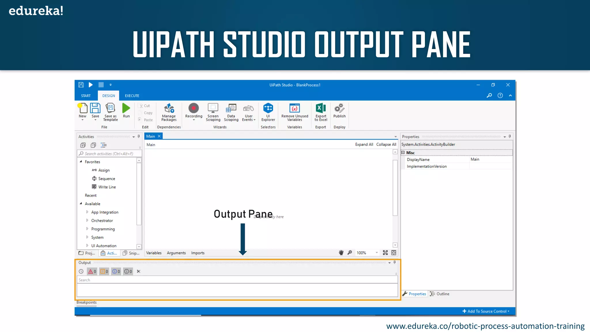 Output Pane
UIPATH STUDIO OUTPUT PANE
www.edureka.co/robotic-process-automation-training
 