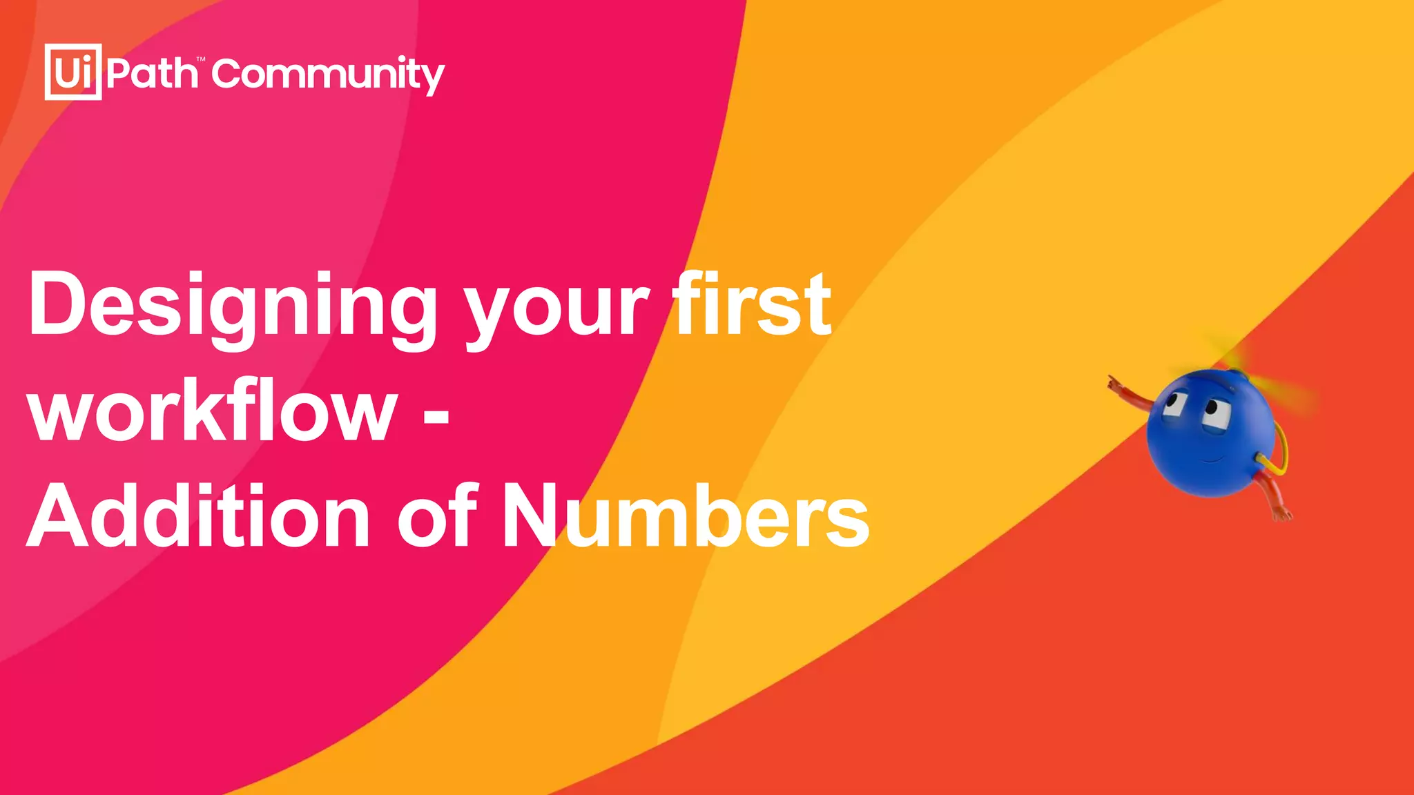 Designing your first
workflow -
Addition of Numbers
