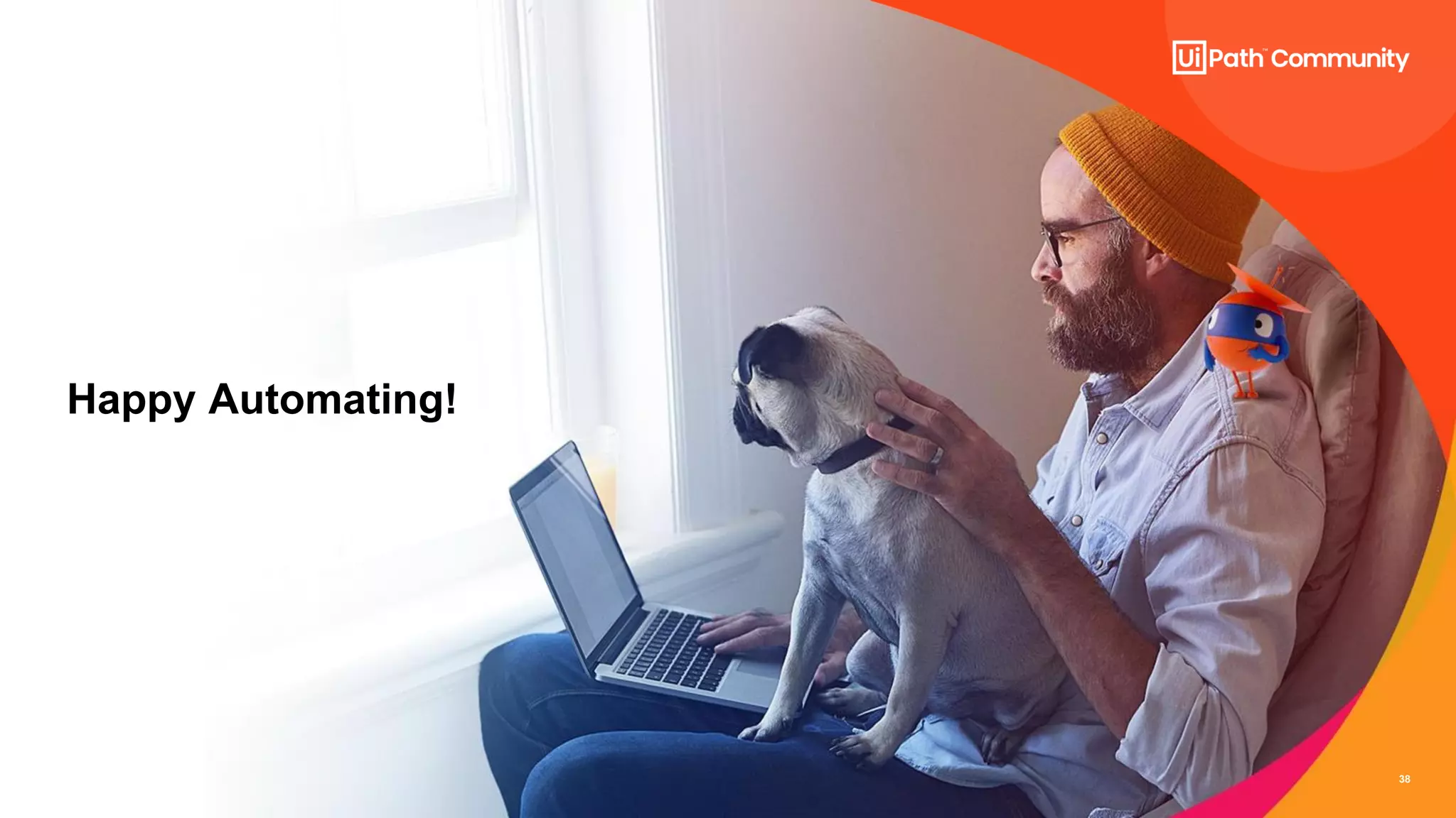 38
Happy Automating!
 