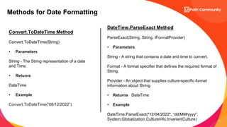 14
Methods for Date Formatting
Convert.ToDateTime Method
Convert.ToDateTime(String)
• Parameters
String - The String repre...