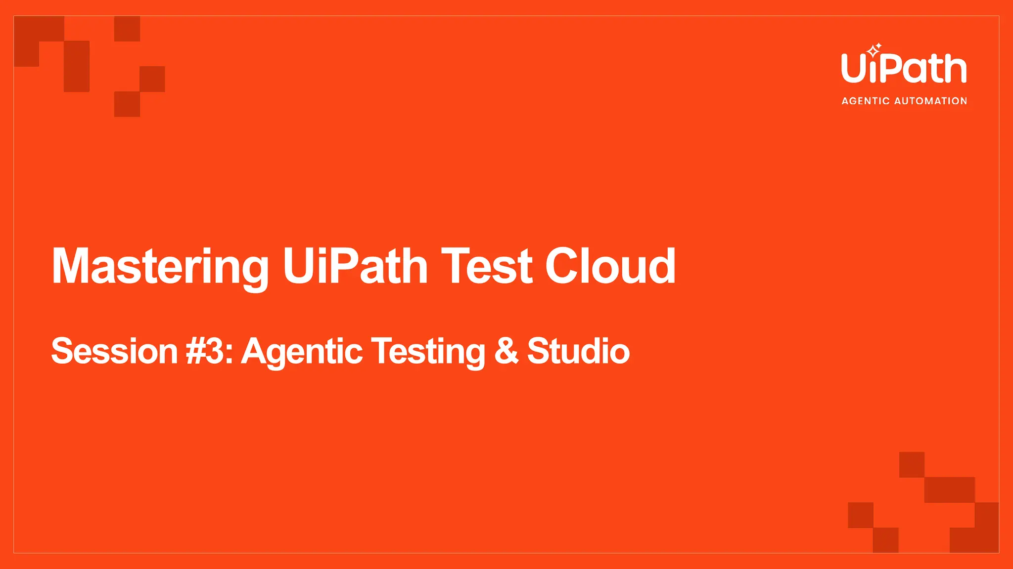 Mastering UiPath Test Cloud
Session #3: Agentic Testing & Studio
 