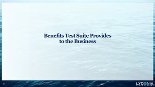 17
17
Benefits Test Suite Provides
to the Business
 