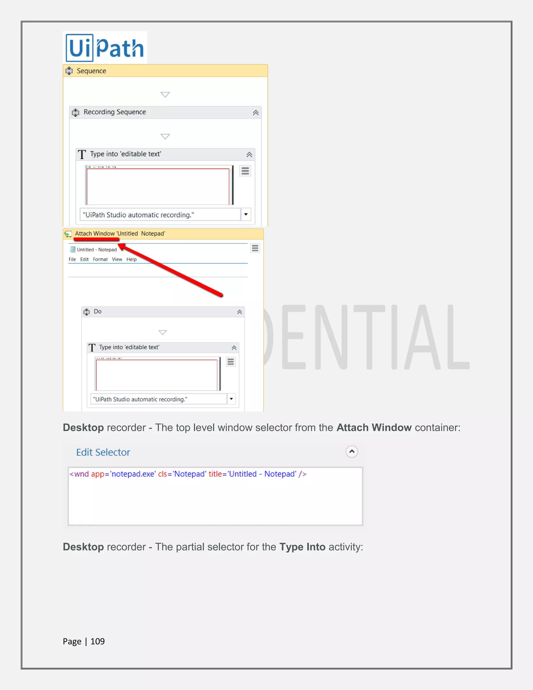 Page | 109
Desktop recorder - The top level window selector from the Attach Window container:
Desktop recorder - The partial selector for the Type Into activity:
 