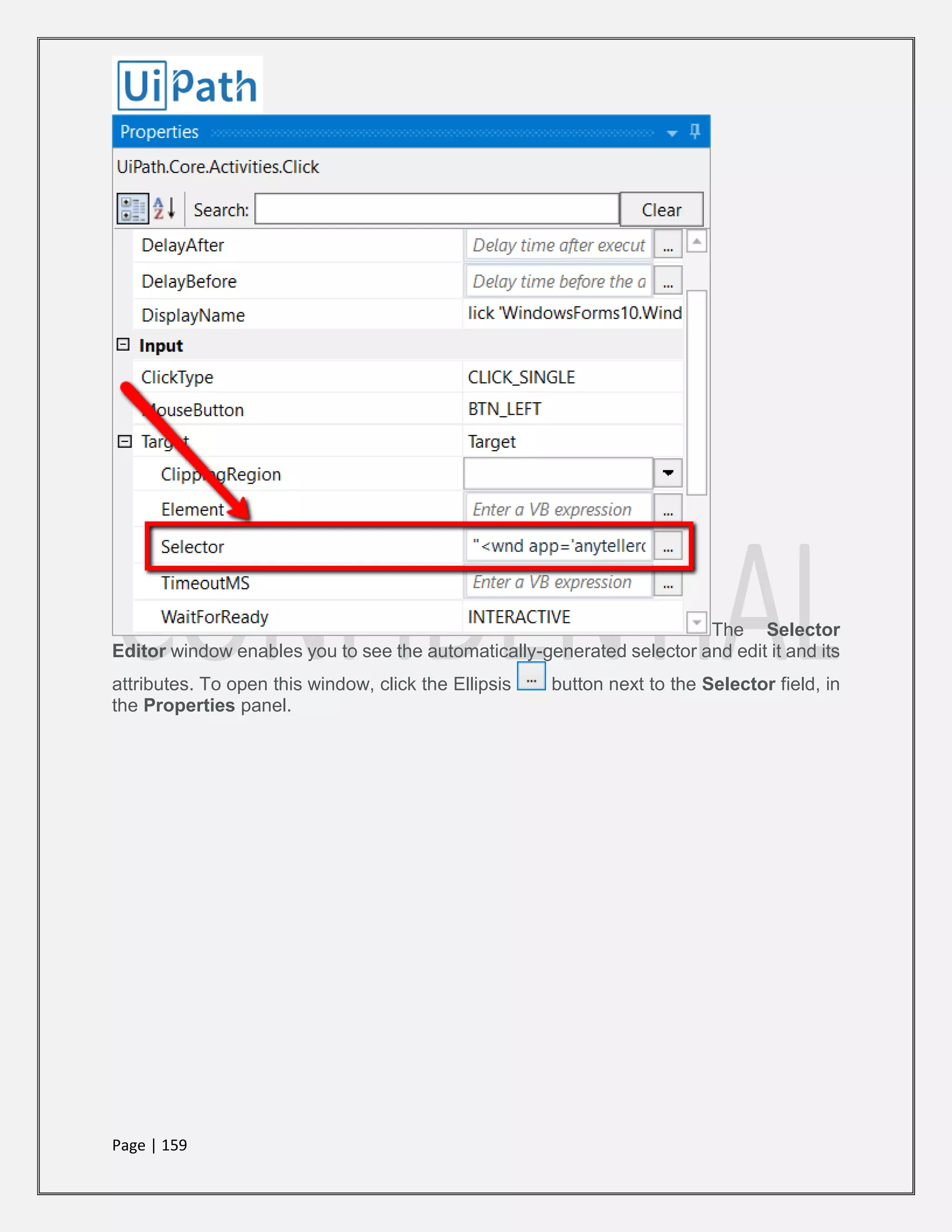 Page | 159
The Selector
Editor window enables you to see the automatically-generated selector and edit it and its
attributes. To open this window, click the Ellipsis button next to the Selector field, in
the Properties panel.
 