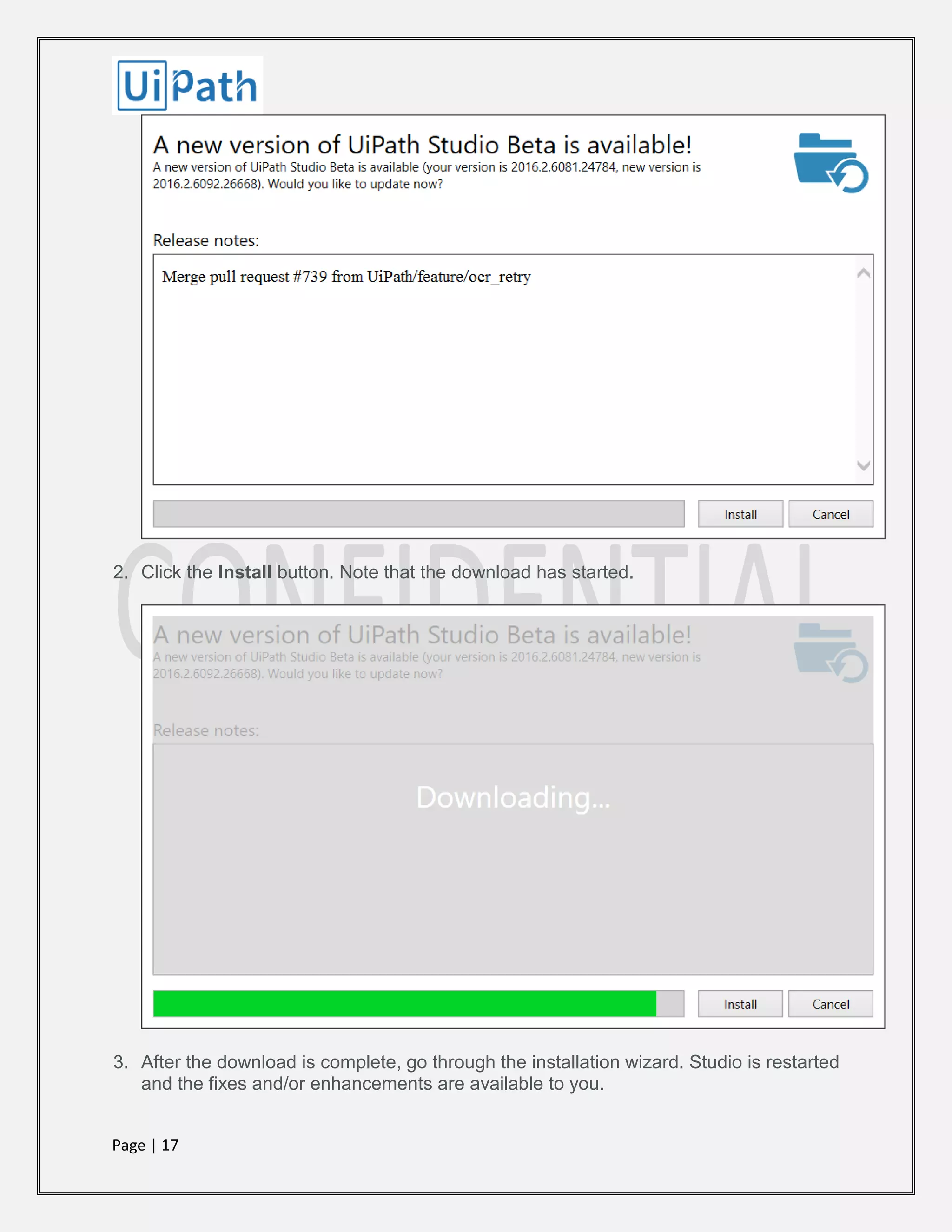 Page | 17
2. Click the Install button. Note that the download has started.
3. After the download is complete, go through the installation wizard. Studio is restarted
and the fixes and/or enhancements are available to you.
 