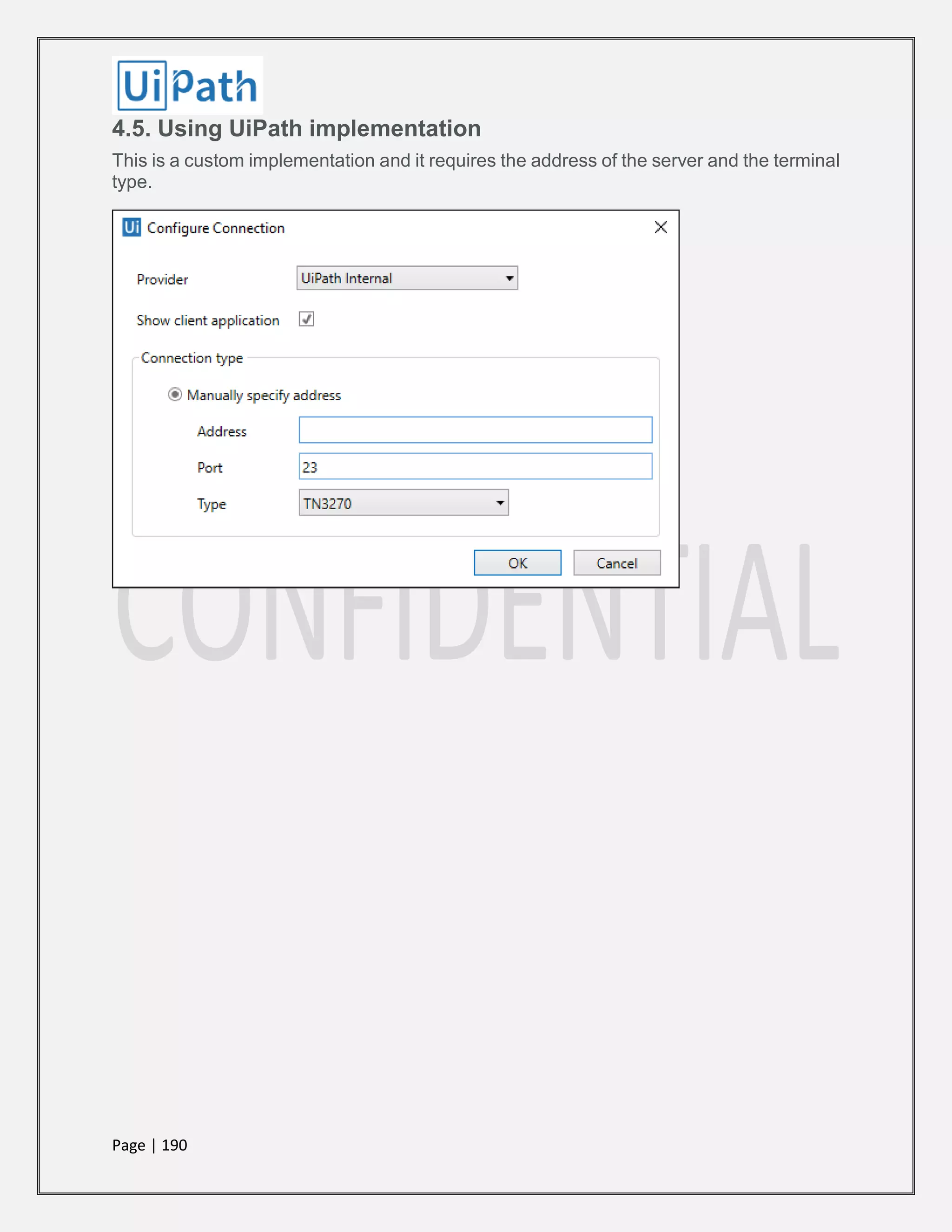 Page | 190
4.5. Using UiPath implementation
This is a custom implementation and it requires the address of the server and the terminal
type.
 