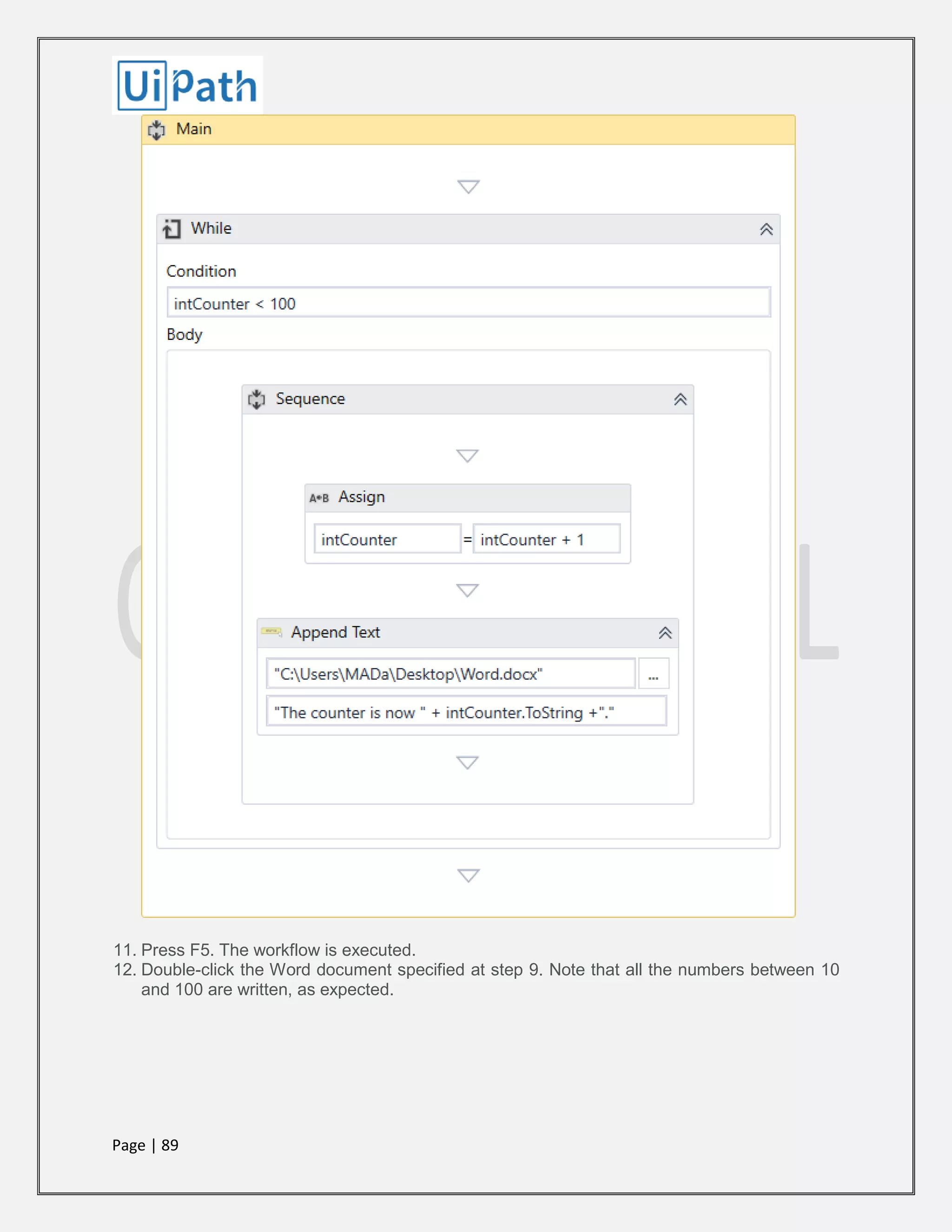 Page | 89
11. Press F5. The workflow is executed.
12. Double-click the Word document specified at step 9. Note that all the numbers between 10
and 100 are written, as expected.
 
