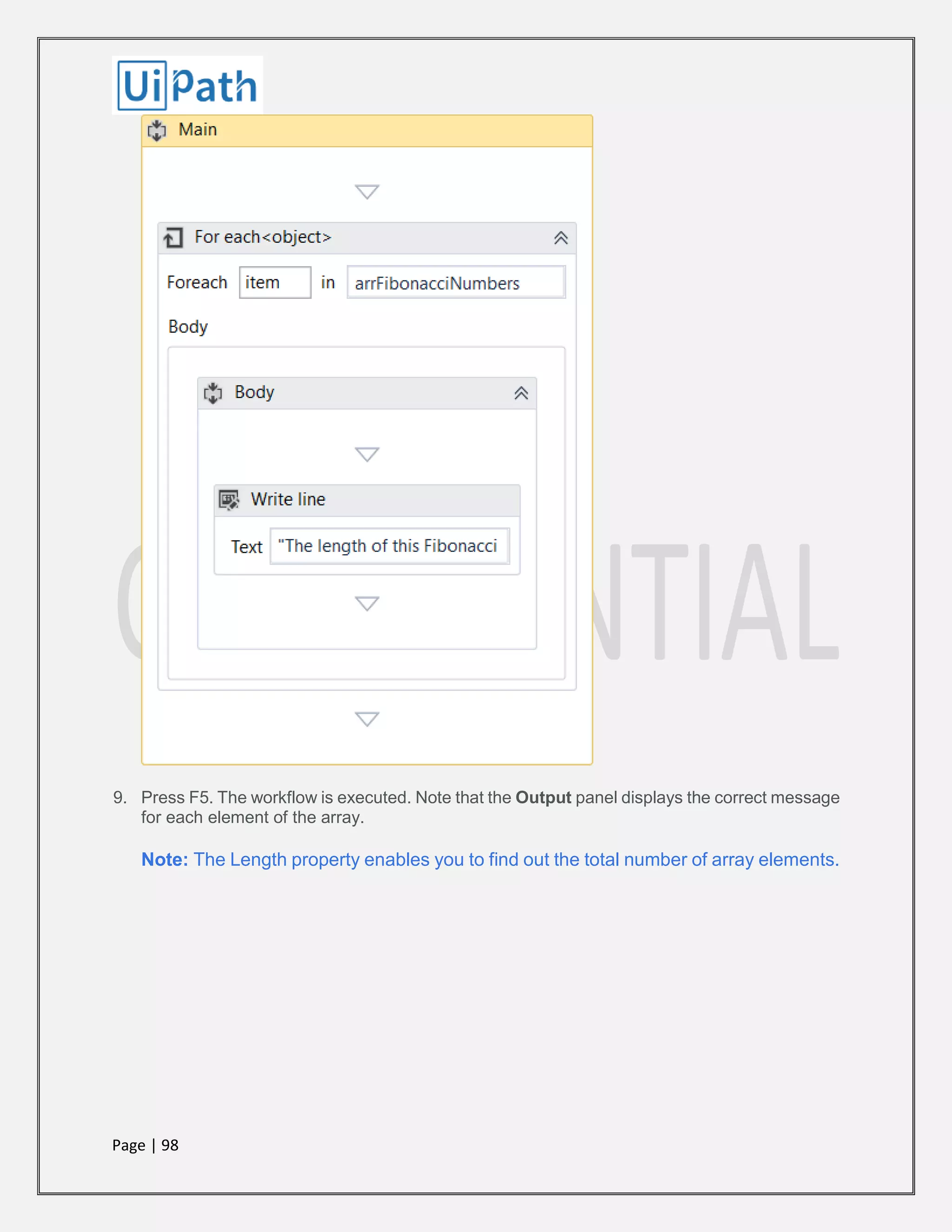 Page | 98
9. Press F5. The workflow is executed. Note that the Output panel displays the correct message
for each element of the array.
Note: The Length property enables you to find out the total number of array elements.
 