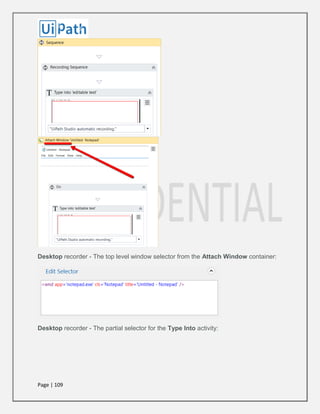 Page | 109
Desktop recorder - The top level window selector from the Attach Window container:
Desktop recorder - The partial selector for the Type Into activity:
 