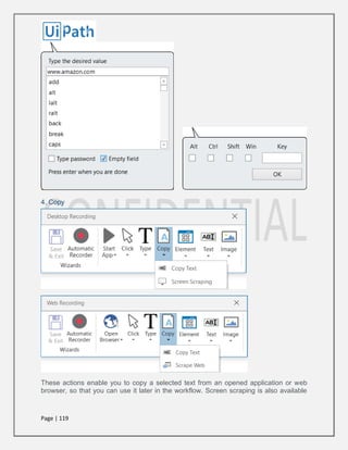 Page | 119
4. Copy
These actions enable you to copy a selected text from an opened application or web
browser, so that you can use it later in the workflow. Screen scraping is also available
 