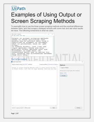 Page | 137
Examples of Using Output or
Screen Scraping Methods
To exemplify how to use the three screen scraping methods and the practical differences
between them, let’s first scrape a Notepad window with some text and see what results
we have. The following screenshot is what we used.
The FullText method
 