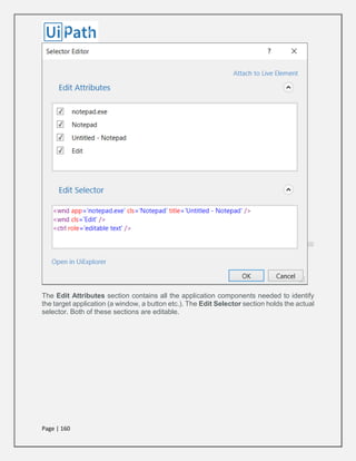 Page | 160
The Edit Attributes section contains all the application components needed to identify
the target application (a window, a button etc.). The Edit Selector section holds the actual
selector. Both of these sections are editable.
 