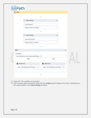 Page | 92
11. Press F5. The workflow is executed.
12. Add numbers when prompted. Note that the Output panel displays the result, depending on
the values added in the Input Dialog windows.
 