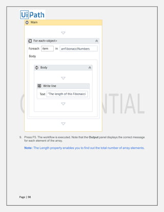 Page | 98
9. Press F5. The workflow is executed. Note that the Output panel displays the correct message
for each element of the array.
Note: The Length property enables you to find out the total number of array elements.
 
